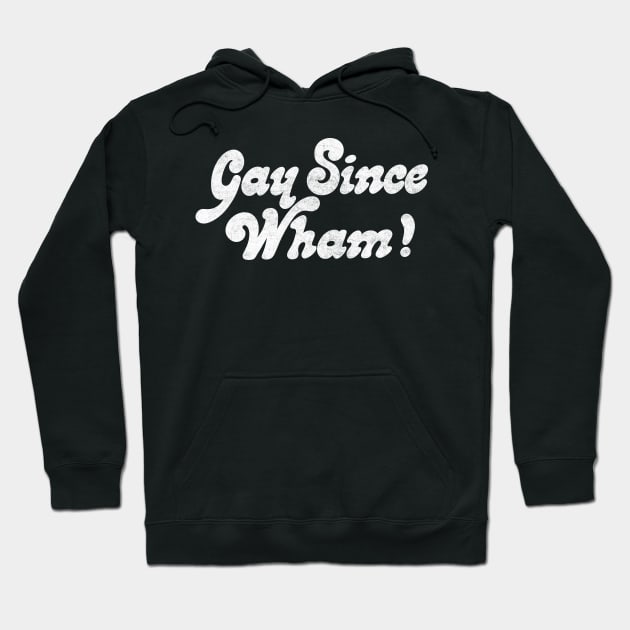 Gay Since Wham! Hoodie by DankFutura